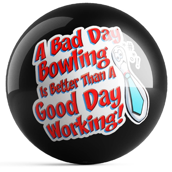 A Bad Day Bowling Is Better Than A Good Day Working