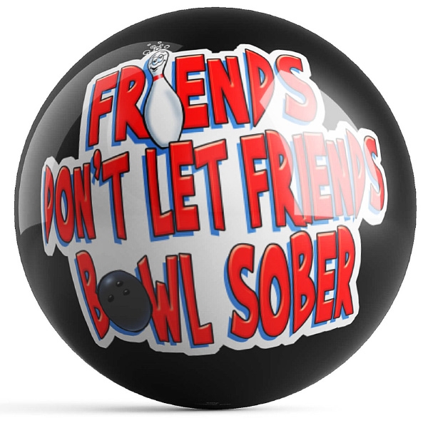 Friends Don't Let Friends Bowl Sober